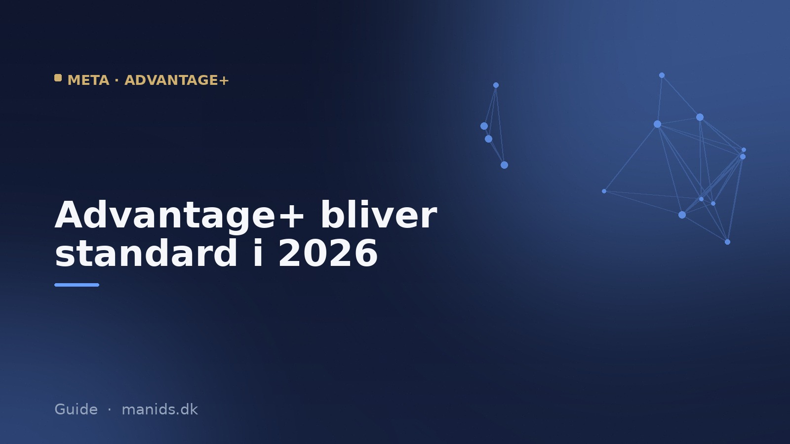 Meta gør Advantage+ til standard og udfaser de manuelle kontroller: sådan annoncerer du i 2026